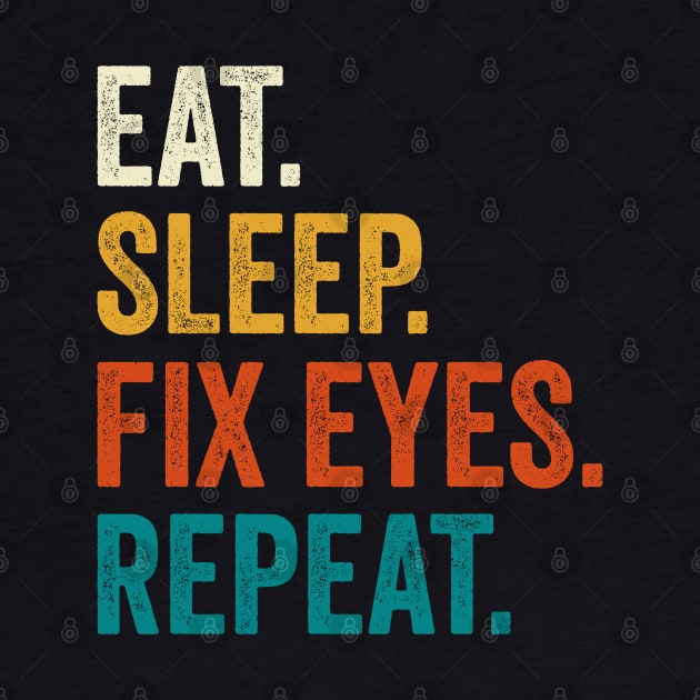 Eat Sleep Fix Eyes Repeat by DragonTees